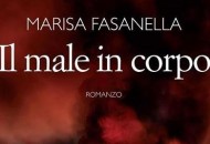 Il Male in Corpo in libreria il nuovo romanzo di Marisa Fasanella