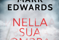 Nella sua ombra. Tra thriller psicologico e paranormale il nuovo romanzo di Mark Edwards Nella sua ombra. Tra thriller psicologico e paranormale il nuovo romanzo di Mark Edwards